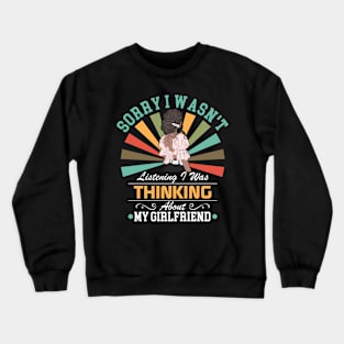 girlfriend lovers Sorry I Wasn't Listening I Was Thinking About My girlfriend Crewneck Sweatshirt